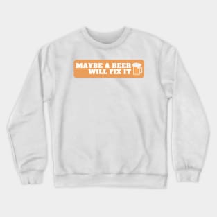 Maybe a beer will fix it. Crewneck Sweatshirt